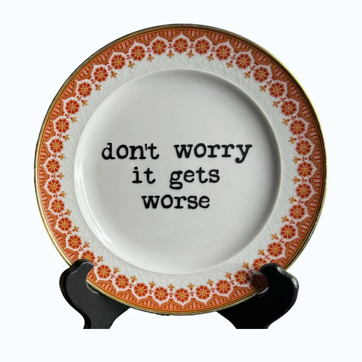 Don't Worry It Gets Worse Plate