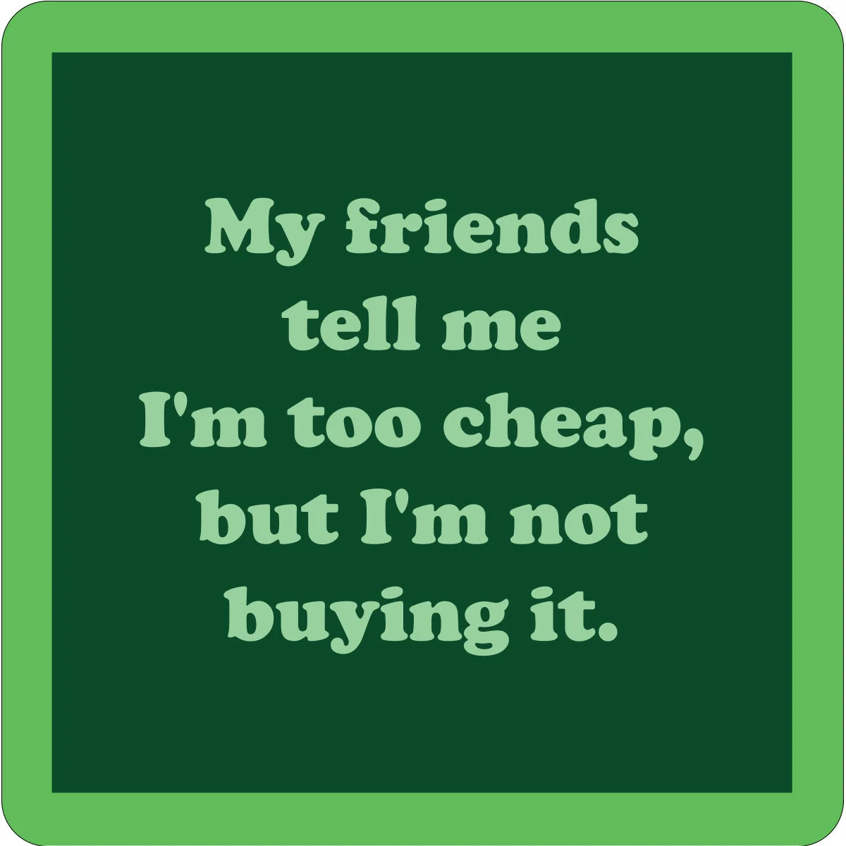 My Friends Tell Me Coaster