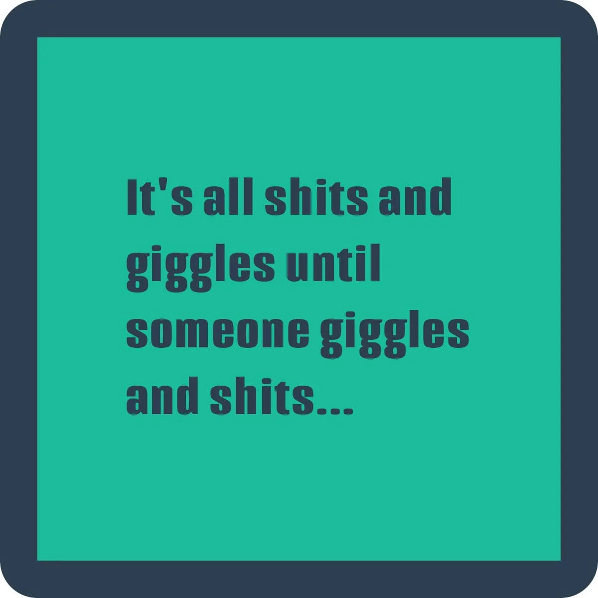 Shits And Giggles Coaster